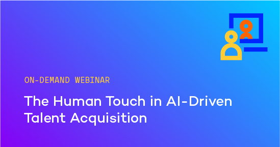 On-demand Webinar – The Human Touch in AI-Driven Talent Acquisition