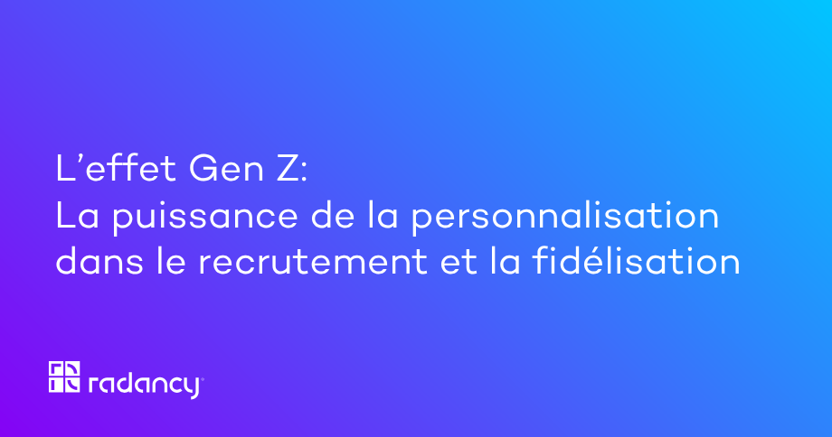 L’effet Gen Z : La puissance de la personnalisation dans le recrutement et la fidélisation