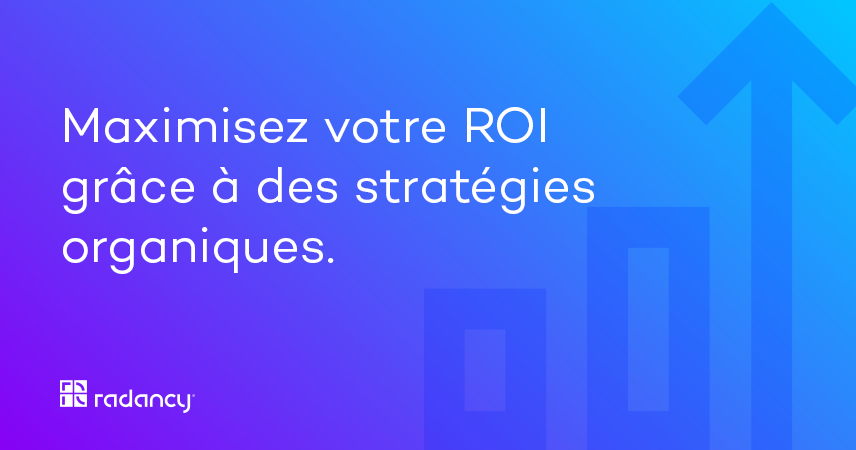Maximisez votre ROI grâce à des stratégies organiques d’acquisition de talents
