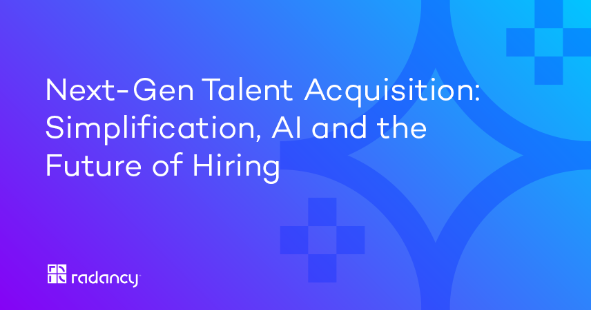 Next-Gen Talent Acquisition: Simplification, AI and the Future of Hiring