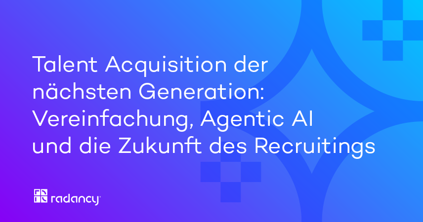 Talent Acquisition der nächsten Generation: Vereinfachung, KI und die Recruiting-Zukunft