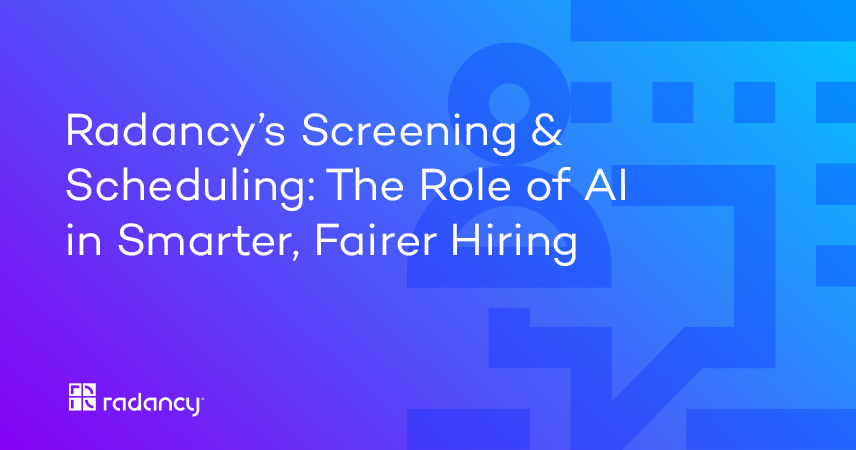 Radancy’s Screening & Scheduling: The Role of AI in Smarter, Fairer Hiring