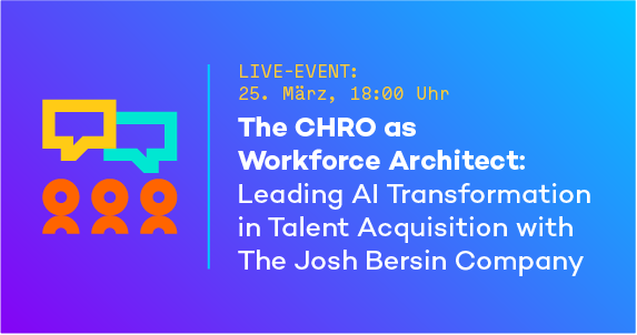 18:00 Uhr – The CHRO as Workforce Architect: Leading AI Transformation in Talent Acquisition with The Josh Bersin Company